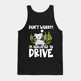 Don't Worry I'm Koalafied To Drive Tank Top